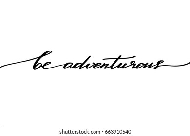 Phrase calligraphy lettering quote Be adventurous. Handwritten black text isolated on white background, vector. 