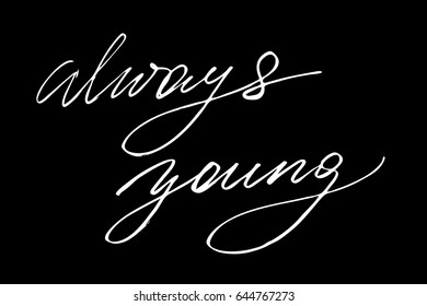 Phrase calligraphy text Always young. Handwritten white text isolated on black background, vector. Each word is on the different layers 