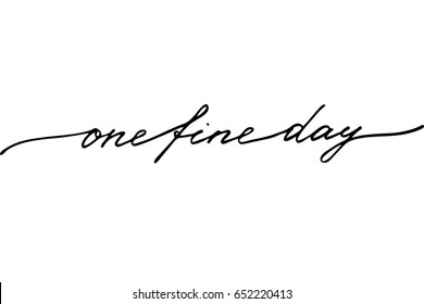 Phrase calligraphy text lettering One fine day. Handwritten black text isolated on white background, vector