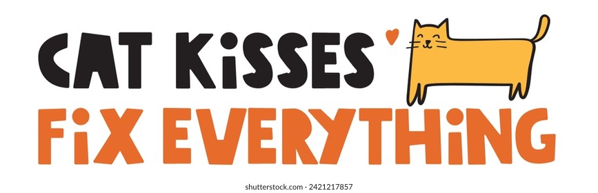 Phrase - Cat kisses fix everything. Hand drawn vector illustration on white background.