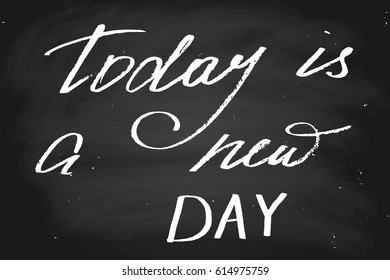 Phrase chalk blackboard chalkboard text handwriting today is a new day handwritten text, chalk on a blackboard, vector. Each word is on a separate layer