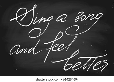 Phrase chalk chalkboard blackboard handwriting text sing a song and feel better handwritten text, chalk on a blackboard, vector. Each word is on the separate layer