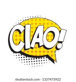 phrase ciao (hello in italian) in comic speech bubble with halftone dotted shadow on white background. vector vintage pop art illustration easy to edit and customize. eps 10