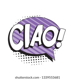 phrase ciao (hello in italian) in comic speech bubble with halftone dotted shadow on white background. vector vintage pop art illustration easy to edit and customize. eps 10