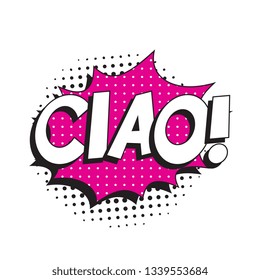 phrase ciao (hello in italian) in comic speech bubble with halftone dotted shadow on white background. vector vintage pop art illustration easy to edit and customize. eps 10