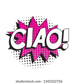 phrase ciao (hello in italian) in comic speech bubble with halftone dotted shadow on white background. vector vintage pop art illustration easy to edit and customize. eps 10