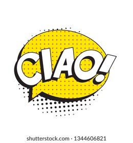 phrase ciao (hello in italian) in comic speech bubble with halftone dotted shadow on white background. vector vintage pop art illustration easy to edit and customize. eps 10