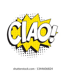 phrase ciao (hello in italian) in comic speech bubble with halftone dotted shadow on white background. vector vintage pop art illustration easy to edit and customize. eps 10