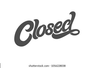 The phrase CLOSED for the design of the sign on the door of a shop, cafe, bar or restaurant. Vector typography on white isolated background. Modern calligraphy.