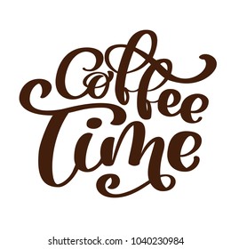 phrase coffee time Hand drawn Lettering on the theme of coffee is hand-written isolated on white background. Coffee lettering vector sign