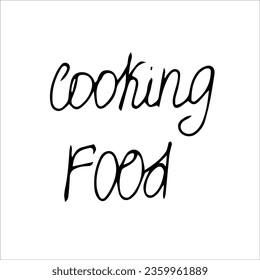 The phrase "Cooking food". Vector black and white hand-drawn illustration. Silhouette, icon, logo, sketch, template, doodles.