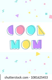 Phrase Cool Mom is located on the background with geometric elements. Greeting card.