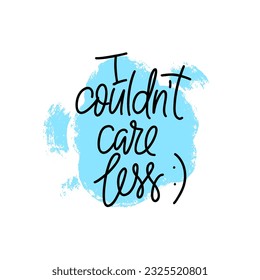 Phrase I couldn't care less on textured bubble shape background. Modern vector lettering phrase for web, cards, prints, banners. Common words script hand writting vector design.