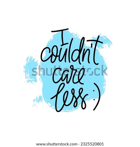Phrase I couldn't care less on textured bubble shape background. Modern vector lettering phrase for web, cards, prints, banners. Common words script hand writting vector design.
