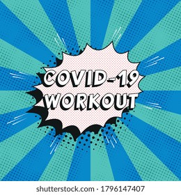 Phrase "COVID-19 WORKOUT" in retro comics speech bubble with halftone dotted shadows on background with radial lines. Vintage pop art vector illustration easy to edit and customize. EPS10