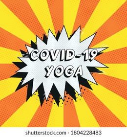 Phrase "COVID-19 YOGA" in retro comics speech bubble with halftone dotted shadows on background with radial lines. Vintage pop art vector illustration easy to edit and customize. EPS10