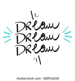 The phrase "Dream, dream, dream". Black text on white background. Lettering.