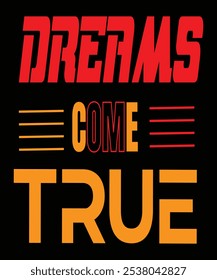 The phrase "dreams come true" encapsulates the idea that goals, aspirations, and ambitions can become reality with dedication, perseverance, and a bit of luck