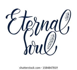 Phrase Eternal Soul. Hand drawn lettering Eternal Soul for t-shirt design, tattoo, printing, poster. Elegant modern brush calligraphy isolated on white background. Ink illustration.