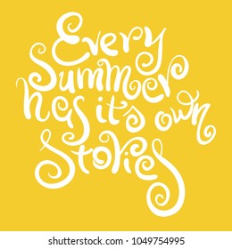 Phrase every summer has its own stories. Typography for poster, greeting card, flyer, banner, card or t-shirt