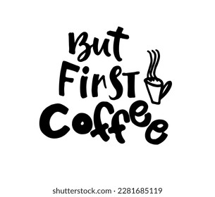 Phrase but first coffee,  vector lettering logotype, coffee signboard. Hand drawn lettering quote for cafe and restaurant.  Ink illustration. Modern brush calligraphy.
