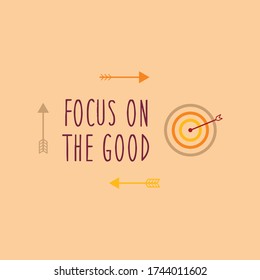 Phrase focus on the good with arrows and dartboard round on a beige background. Positive motivation. Poster vector illustration