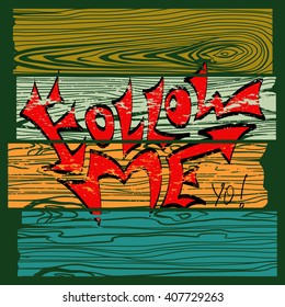 The phrase Follow Me in the style of urban graffiti.Graphic Design - for t-shirt, fashion, prints or banner