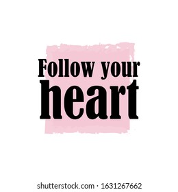 Phrase follow your heart for applying to t-shirts. Stylish and modern design for printing on clothes and things. Inspirational phrase. Motivational call for placement on posters and vinyl stickers.