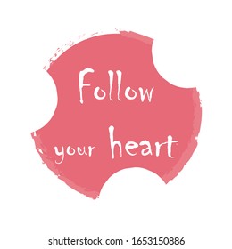 Phrase follow your heart for applying to t-shirts. Stylish and modern design for printing on clothes and things. Inspirational phrase. Motivational call for placement on vinyl stickers.