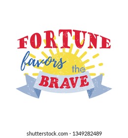 Phrase Fortune favors the brave. Vector typography and T-shirt design concept. Template for poster. Vector illustration.