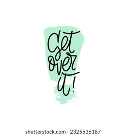 Phrase get over it on textured shape of exclamation point background. Modern vector lettering phrase for web, cards, prints, banners. Common words script hand writting vector design.