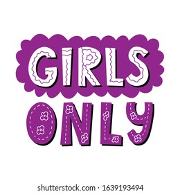 Phrase Girls only. Hand lettering. Color bright vector illustration. Design for poster, sticker for women's communities, clubs.Each letter with a pattern. Drawn by hand. Isolated on a white background