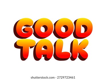 The phrase Good Talk in bold, rounded letters with a gradient from yellow to red, set against a white background.