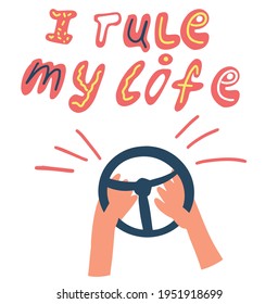 The phrase is hand drawn in the style of doodle I rule my life. Manual lettering, hands with steering wheel. Hand drawn colorful flat vector lettering, illustration.