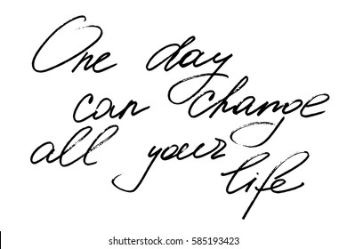 Phrase handwriting text calligraphy one day can change all your life handwritten black text on white background, vector. Each word is on the separate layer