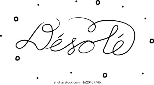 Désolé phrase handwritten with a calligraphy brush. Sorry in French. Modern brush calligraphy. Isolated word black