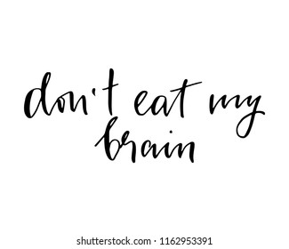 Phrase handwritten text don't eat my brain