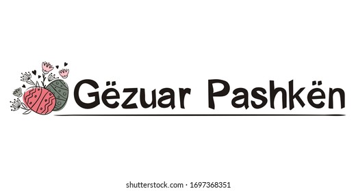 The phrase "Happy Easter" in Albanian. Easter headline. Black letters on a white background and hand-drawn painted Easter eggs.  Vector illustration for the design of cards, banners and letterhead.