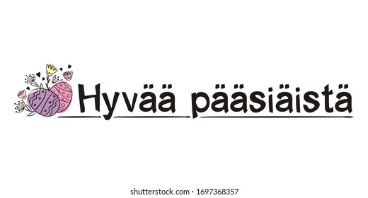 The phrase "Happy Easter" in Finnish.  Easter headline. Black letters on a white background and hand-drawn painted Easter eggs.  Vector illustration for the design of cards, banners and letterhead.