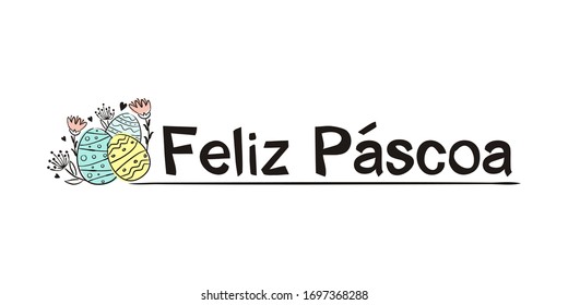 The phrase "Happy Easter" in Portuguese.  Easter headline. Black letters on a white background and hand-drawn painted Easter eggs.  Vector illustration for the design of cards, banners and letterhead.