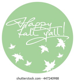 Phrase "Happy fall y'all!". Original custom hand lettering. Design element for greeting cards, invitations, prints.