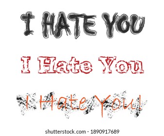 The phrase I Hate You with grunge font style.