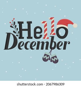 Phrase hello december on a snowy background. Vector text, Christmas hat and mittens.