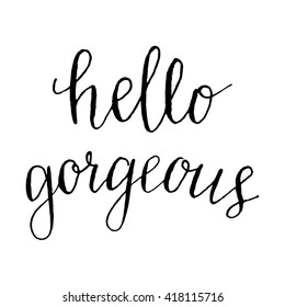 The phrase 'hello gorgeous' on white background. Hand lettering. The image can be used for your motivation poster, greeting card, desktop wallpaper, etc.