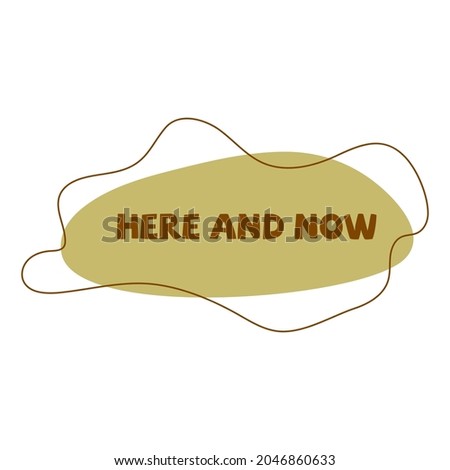 Phrase here and now. Positive motivation, determination. Poster vector flat illustration, card or print