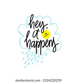 Phrase Hey, It happens on linear rainy cloud background. Modern vector lettering phrase for web, cards, prints, banners. Common words script hand writting vector design.