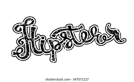 The phrase hipster. Vintage grunge hand drawn lettering, graphic style. EPS file is layered. 