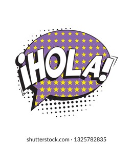 phrase hola (hello in spanish) in retro comic speech bubble with halftone dotted shadow on white background. vector vintage pop art illustration easy to edit and customize. eps 10