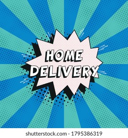 Frase "HOME DELIVERY" en la burbuja del discurso de historietas retro con sombras de semitono punteadas en el fondo con líneas radiales. Ilustración vectorial de arte pop vintage fácil de editar y personalizar. EPS10