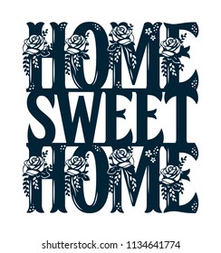 Phrase "Home Sweet Home" with pattern of roses. Lace inscription. Floral decor. Template for laser cutting, wood carving, paper cut and printing. Vector illustration.
